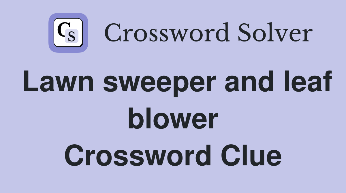 Lawn sweeper and leaf blower Crossword Clue