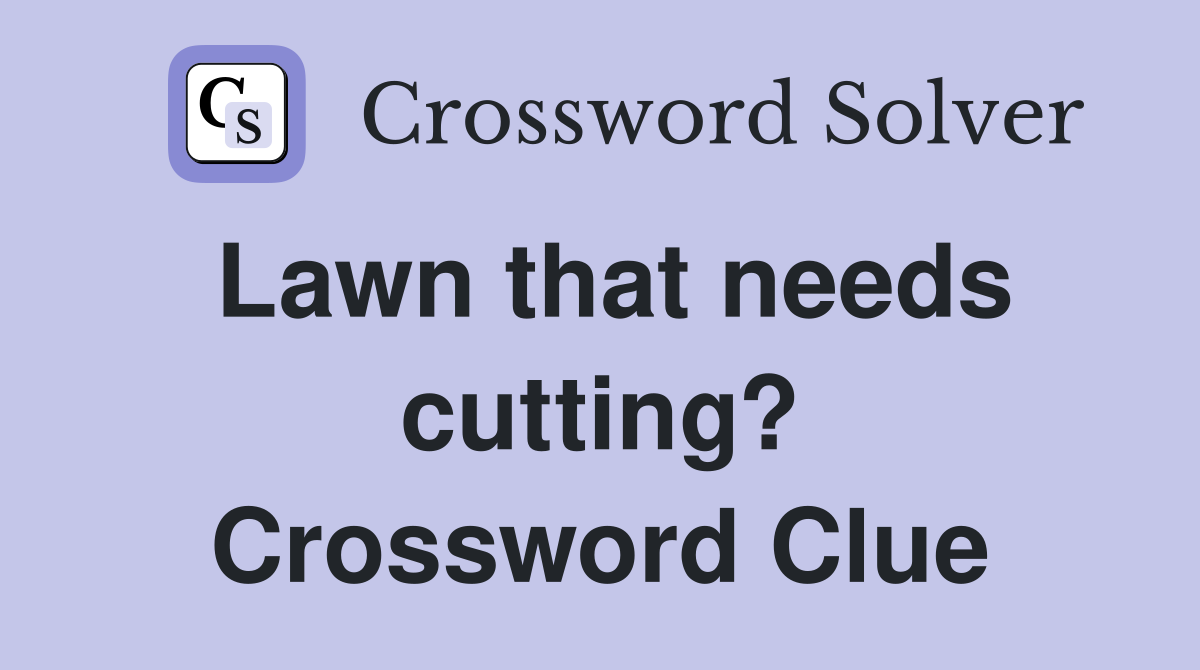 Lawn that needs cutting? Crossword Clue