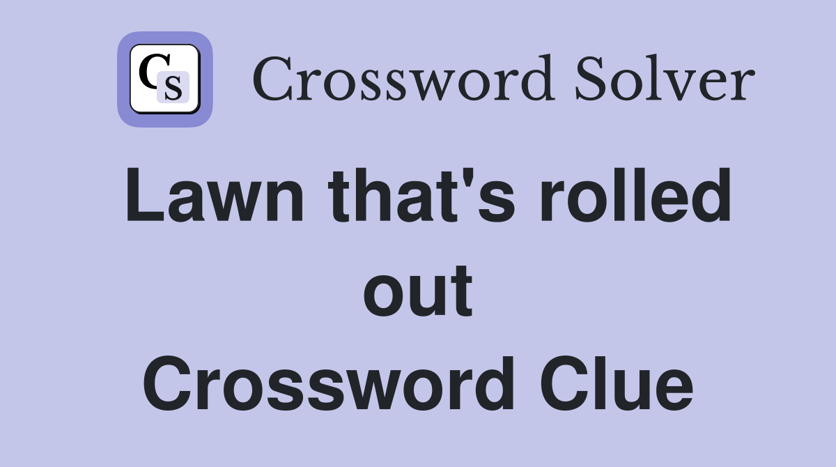 Lawn that's rolled out Crossword Clue