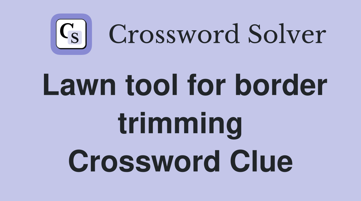Lawn tool for border trimming Crossword Clue