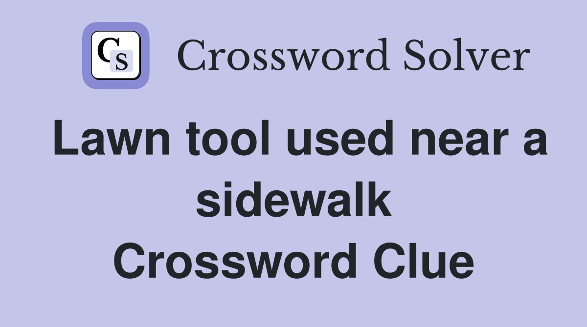 Lawn tool used near a sidewalk Crossword Clue