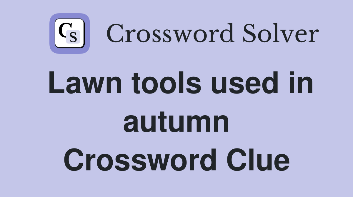Lawn tools used in autumn Crossword Clue
