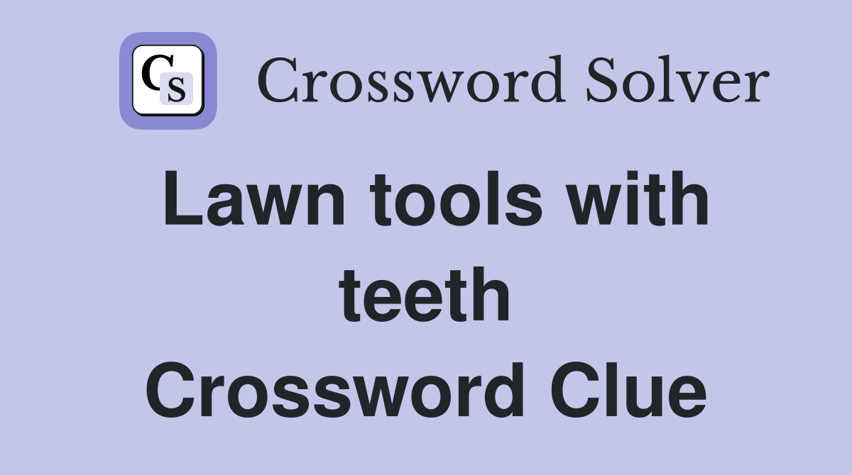 Lawn tools with teeth Crossword Clue