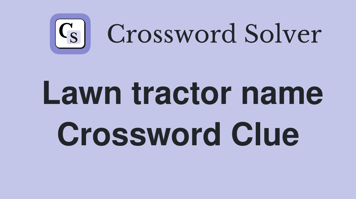 Lawn tractor name Crossword Clue
