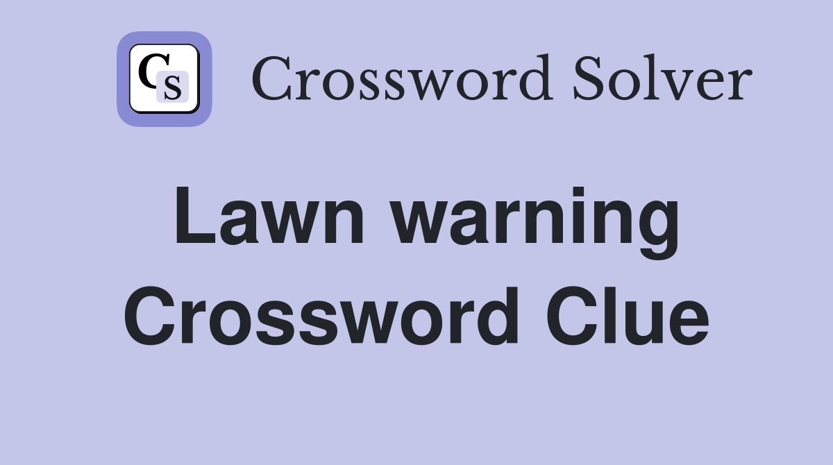 Lawn warning Crossword Clue