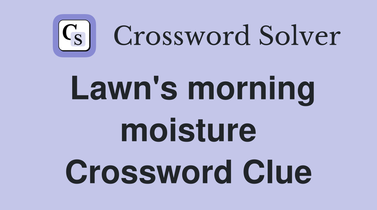 Lawn's morning moisture Crossword Clue