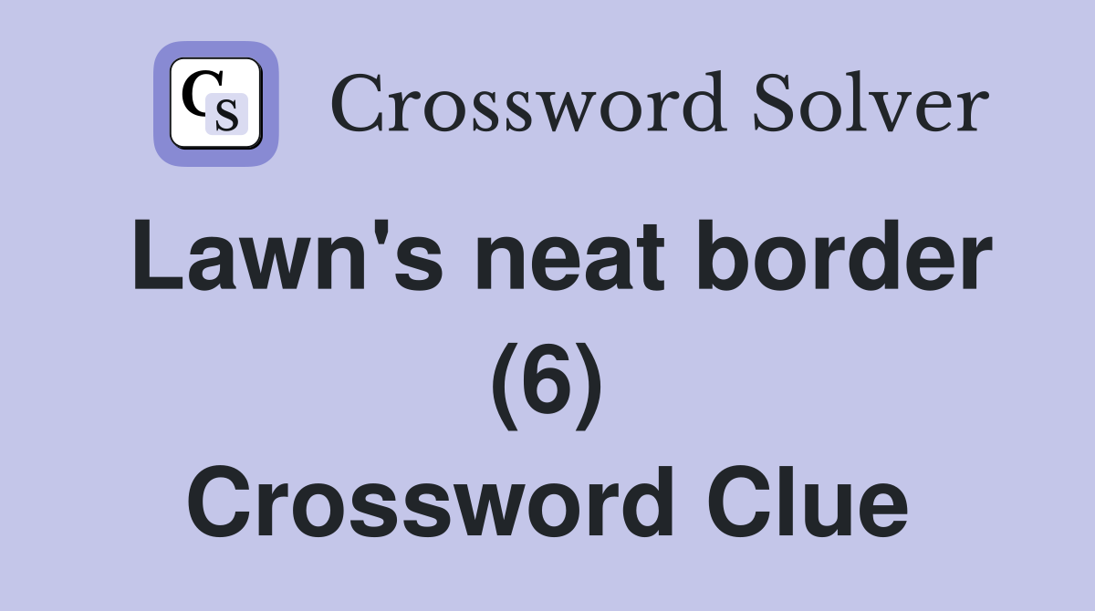 Lawn's neat border (6) Crossword Clue