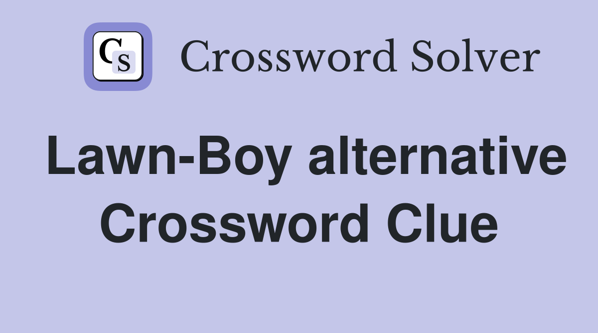 Lawn-Boy alternative Crossword Clue