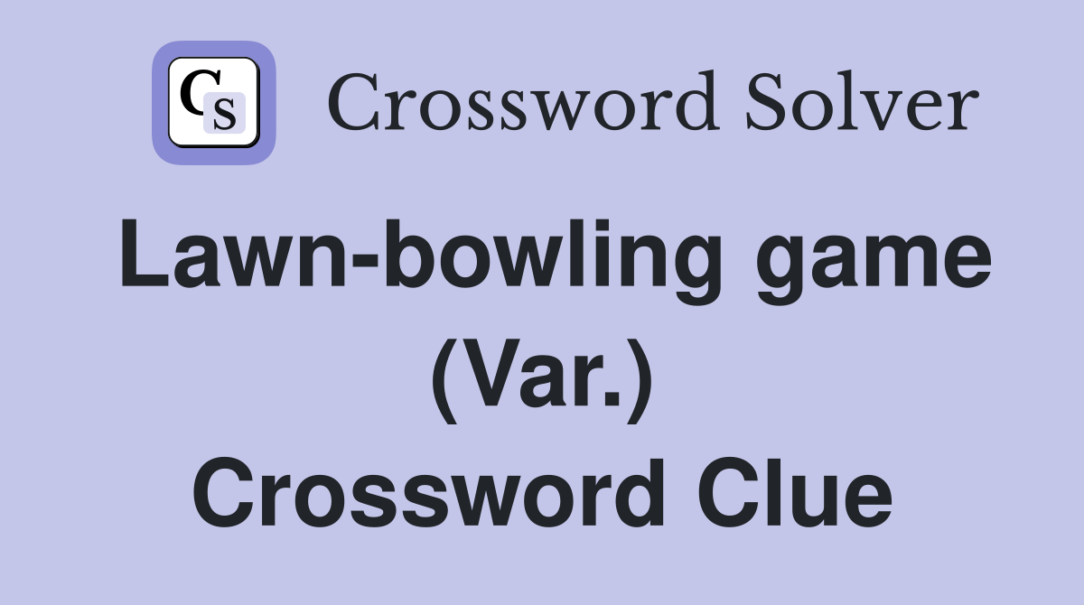 Lawn-bowling game (Var.) Crossword Clue