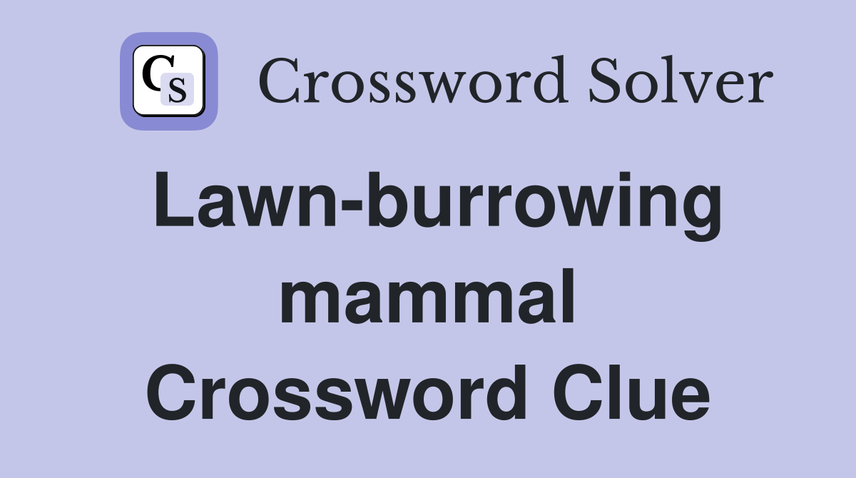 Lawn-burrowing mammal Crossword Clue