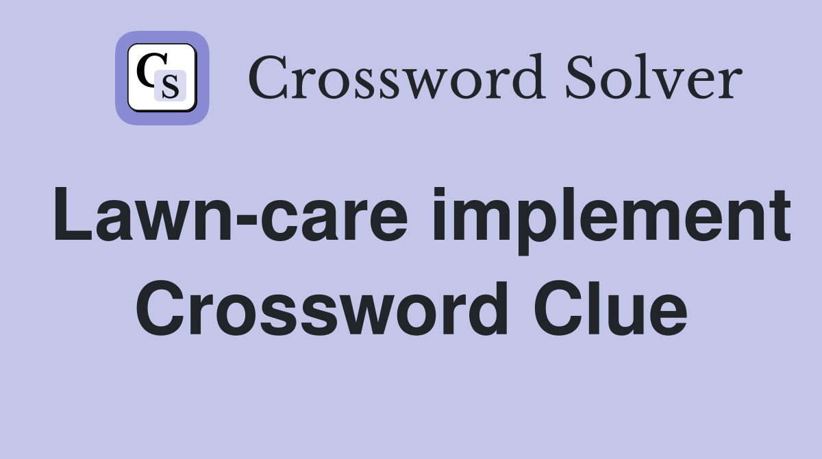 Lawn-care implement Crossword Clue