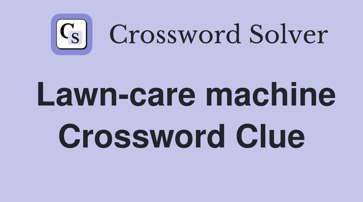 Lawn-care machine Crossword Clue