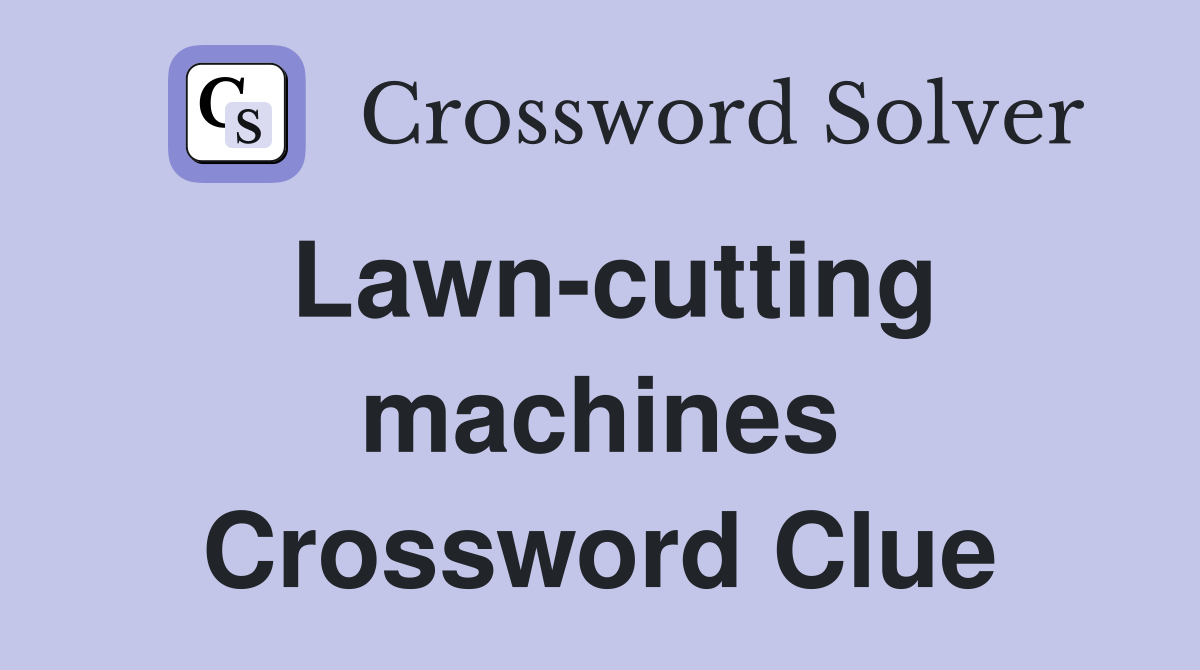 Lawn-cutting machines Crossword Clue