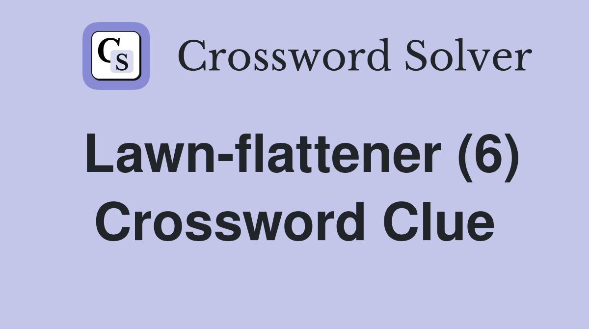 Lawn-flattener (6) Crossword Clue