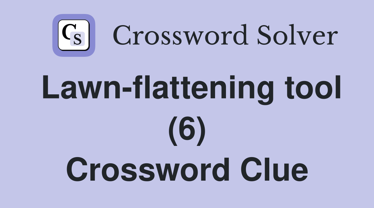 Lawn-flattening tool (6) Crossword Clue