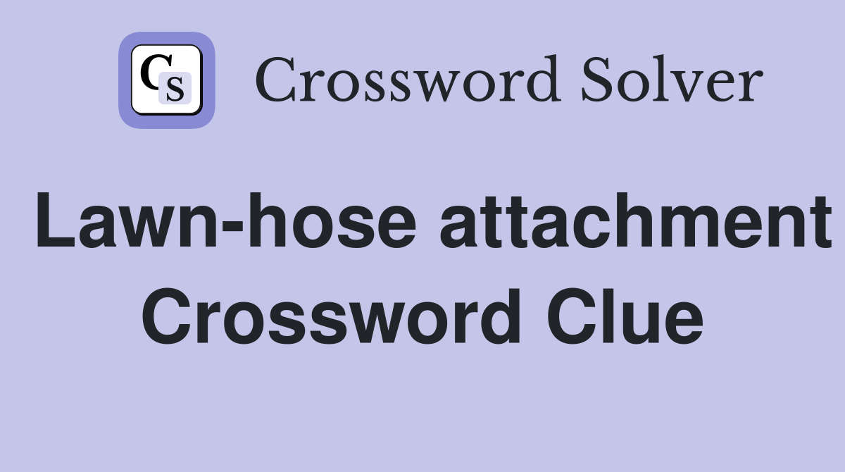 Lawn-hose attachment Crossword Clue