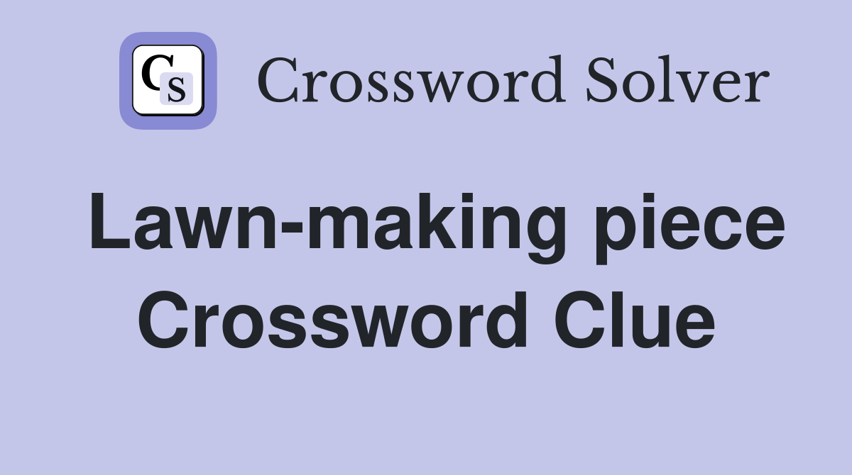 Lawn-making piece Crossword Clue