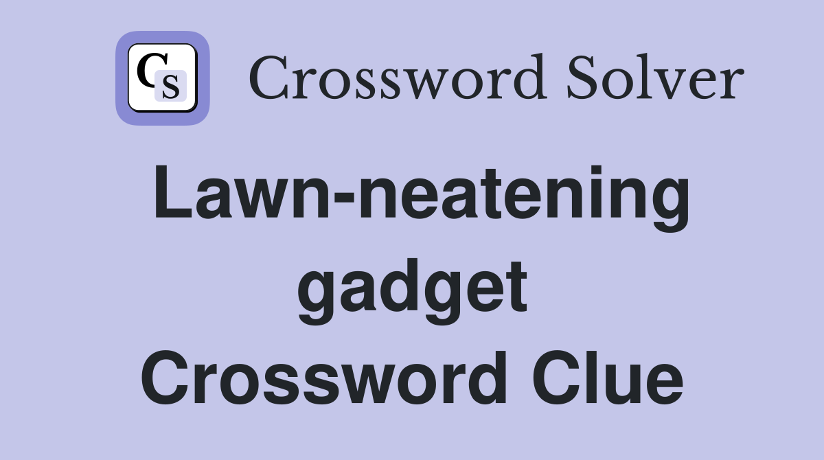 Lawn-neatening gadget Crossword Clue