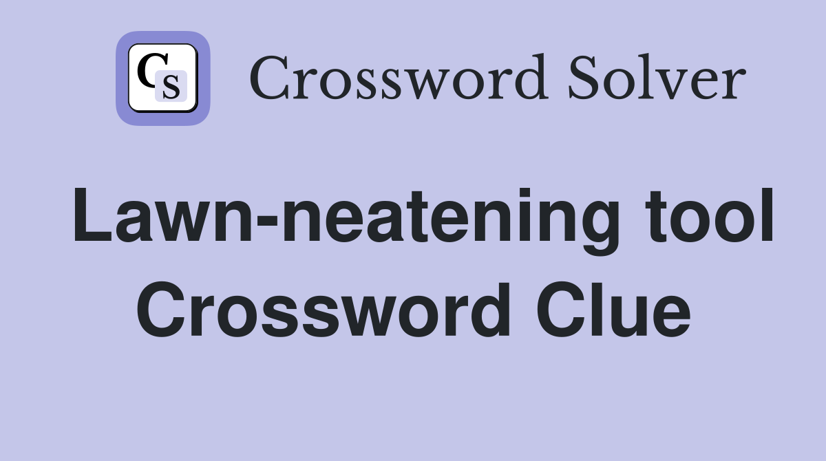 Lawn-neatening tool Crossword Clue