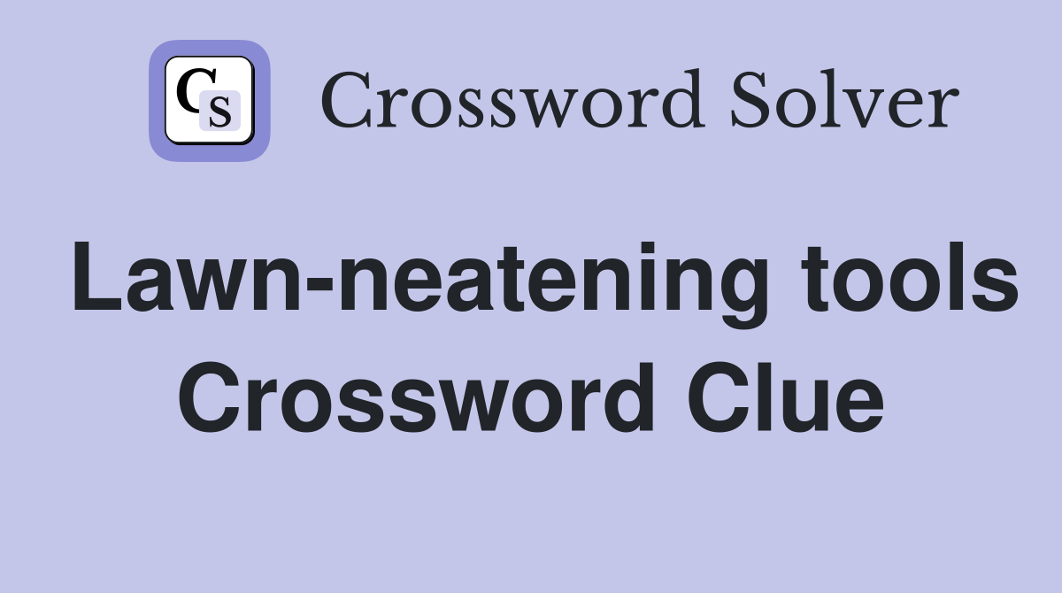 Lawn-neatening tools Crossword Clue