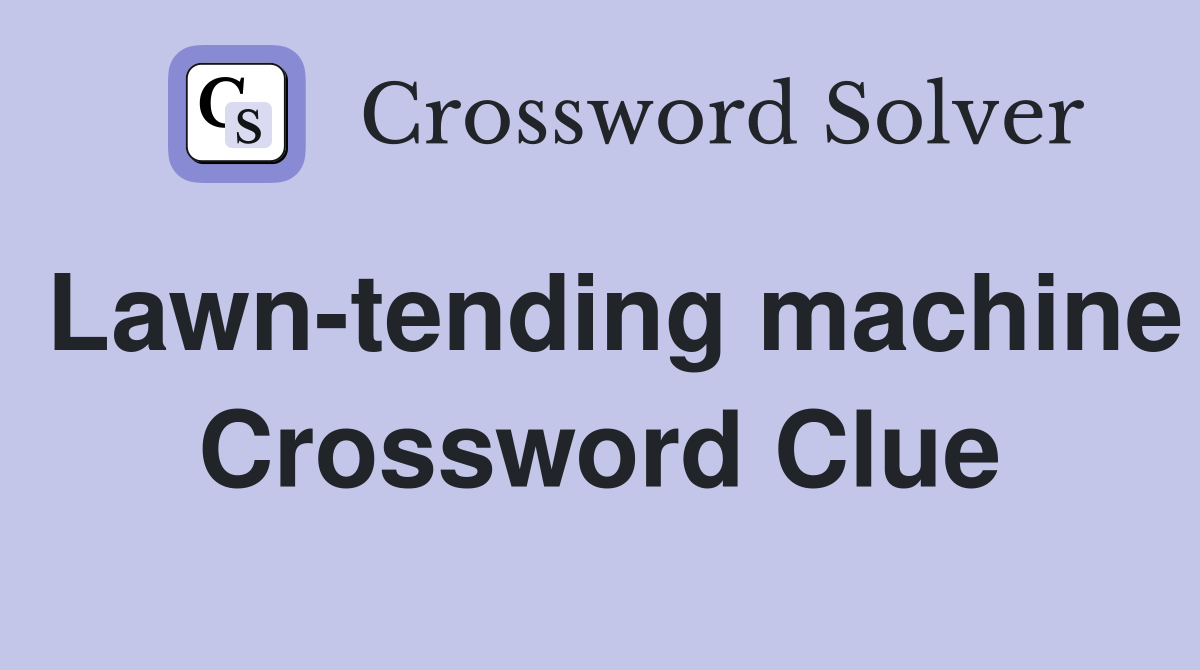 Lawn-tending machine Crossword Clue