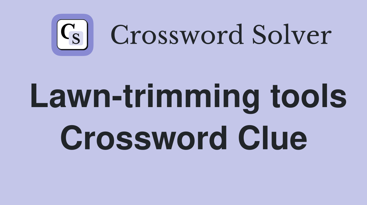 Lawn-trimming tools Crossword Clue