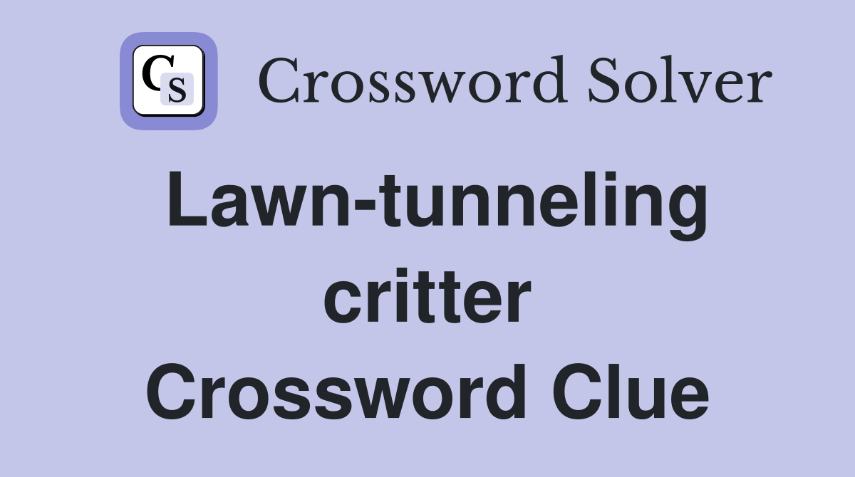 Lawn-tunneling critter Crossword Clue