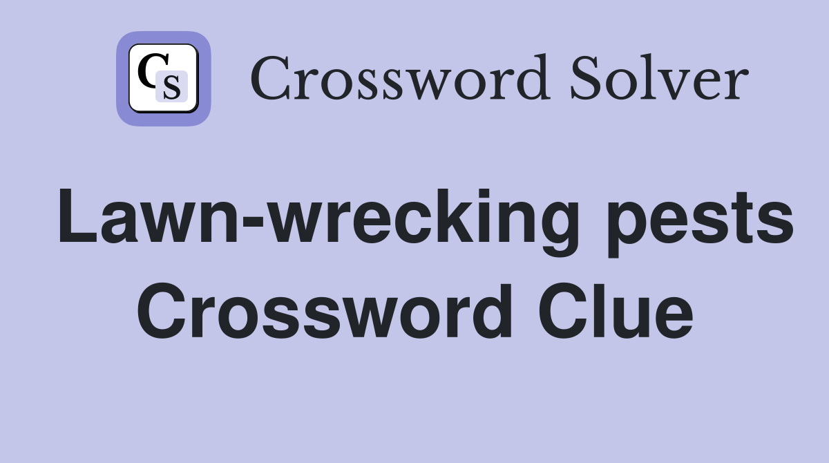 Lawn-wrecking pests Crossword Clue