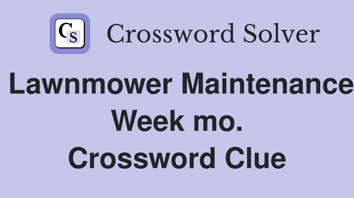 Lawnmower Maintenance Week mo. Crossword Clue