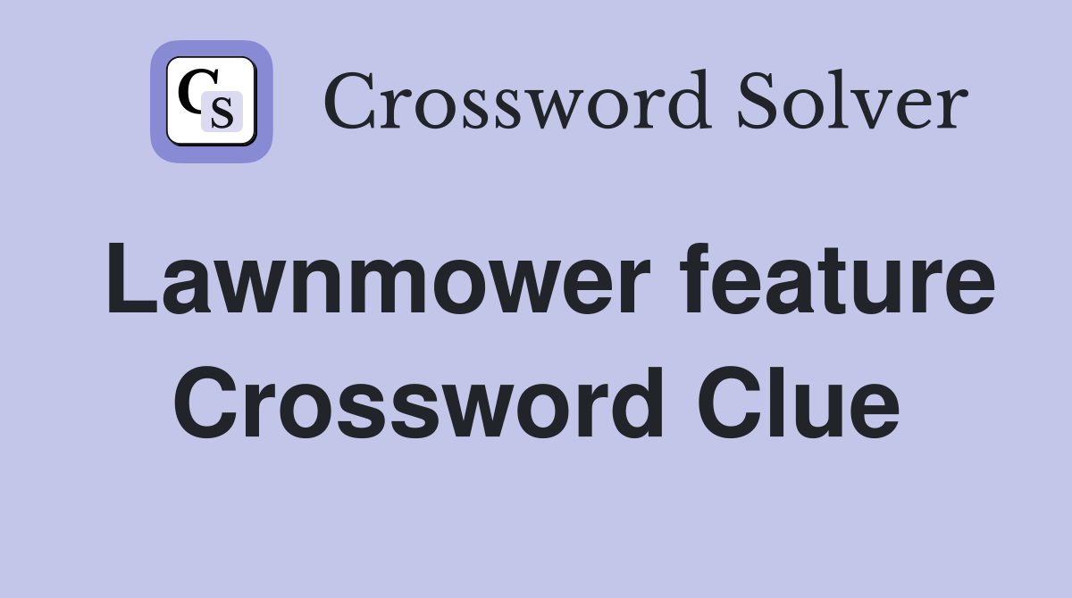 Lawnmower feature Crossword Clue