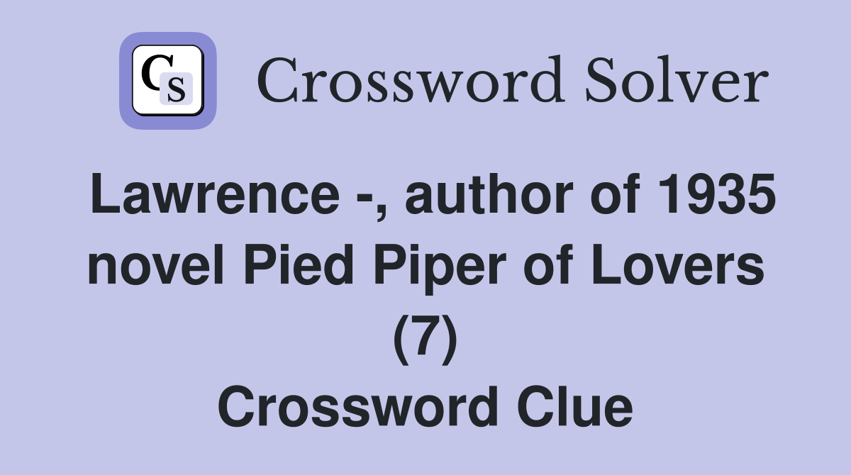 Lawrence -, author of 1935 novel Pied Piper of Lovers (7) Crossword Clue