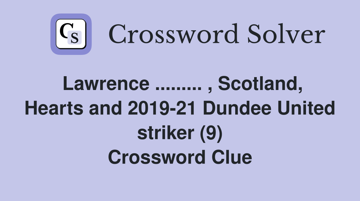 Lawrence ......... , Scotland, Hearts and 2019-21 Dundee United striker (9) Crossword Clue