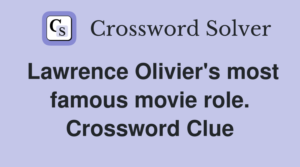 Lawrence Olivier's most famous movie role. Crossword Clue