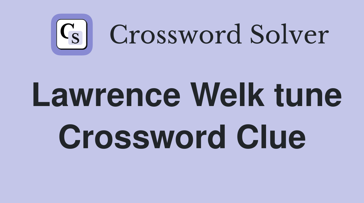 Lawrence Welk tune Crossword Clue