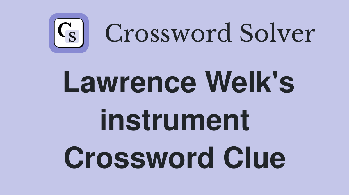 Lawrence Welk's instrument Crossword Clue