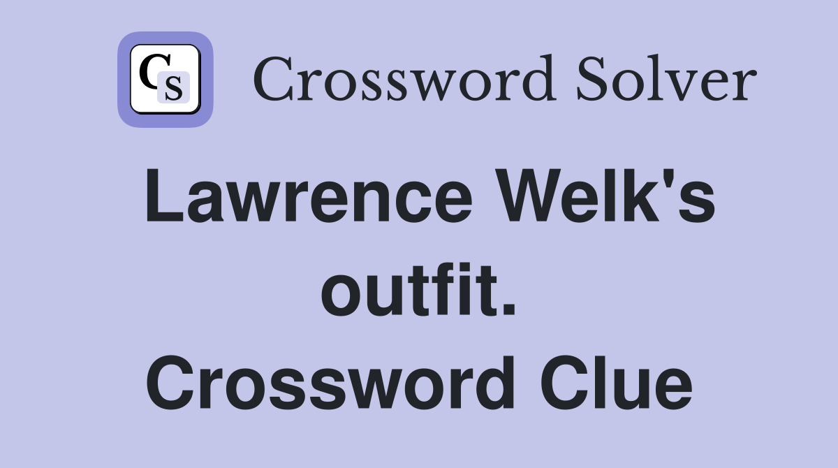 Lawrence Welk's outfit. Crossword Clue