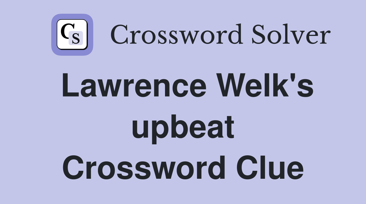 Lawrence Welk's upbeat Crossword Clue