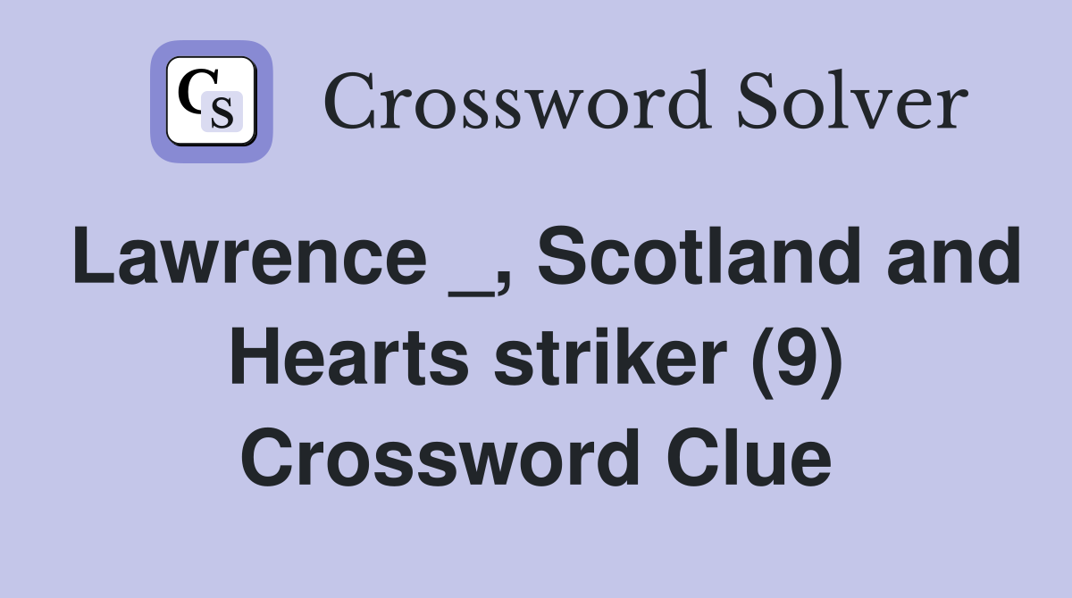Lawrence _, Scotland and Hearts striker (9) Crossword Clue