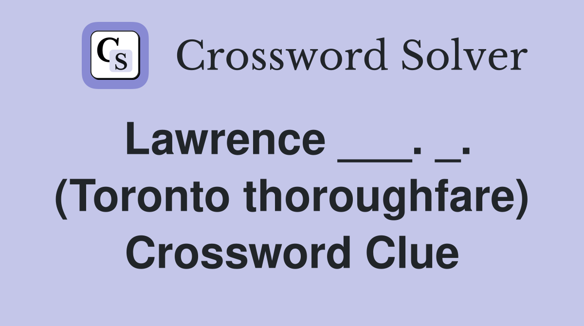 Lawrence ___. _. (Toronto thoroughfare) Crossword Clue