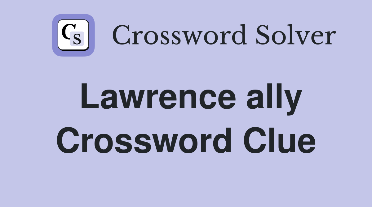 Lawrence ally Crossword Clue