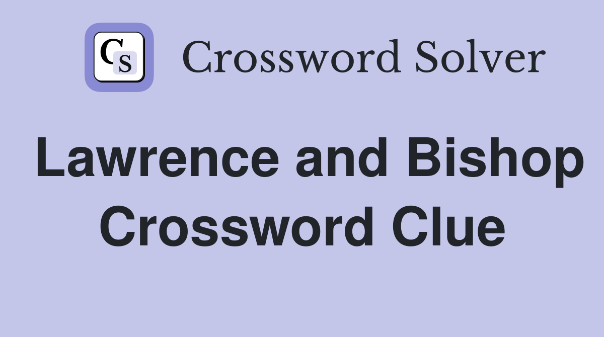 Lawrence and Bishop Crossword Clue