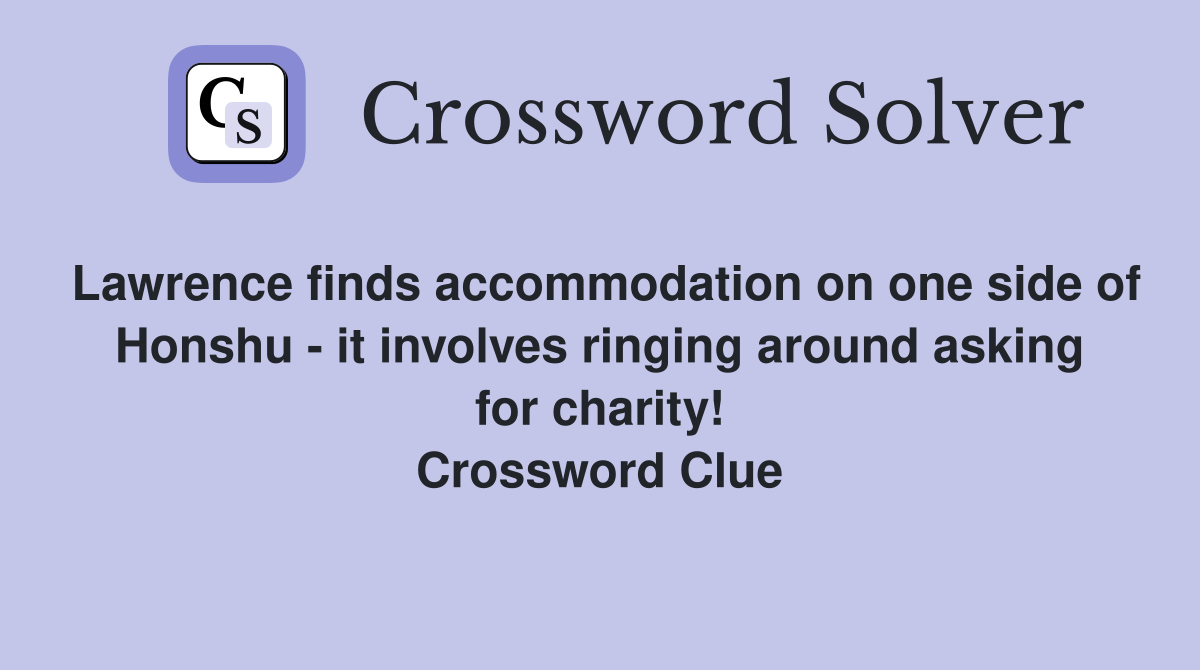 Lawrence finds accommodation on one side of Honshu - it involves ringing around asking for charity! Crossword Clue