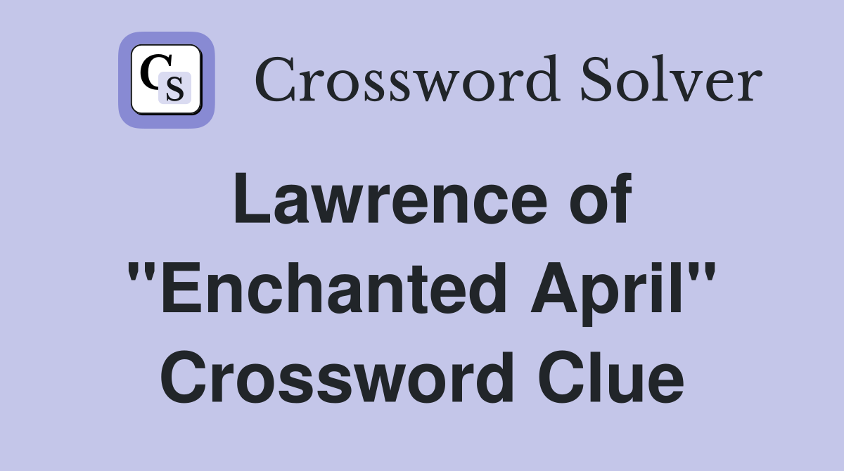 Lawrence of "Enchanted April" Crossword Clue