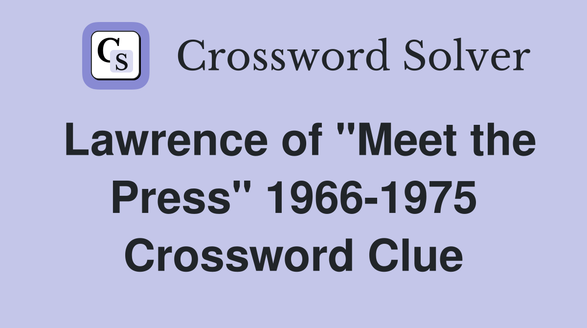 Lawrence of "Meet the Press" 1966-1975 Crossword Clue