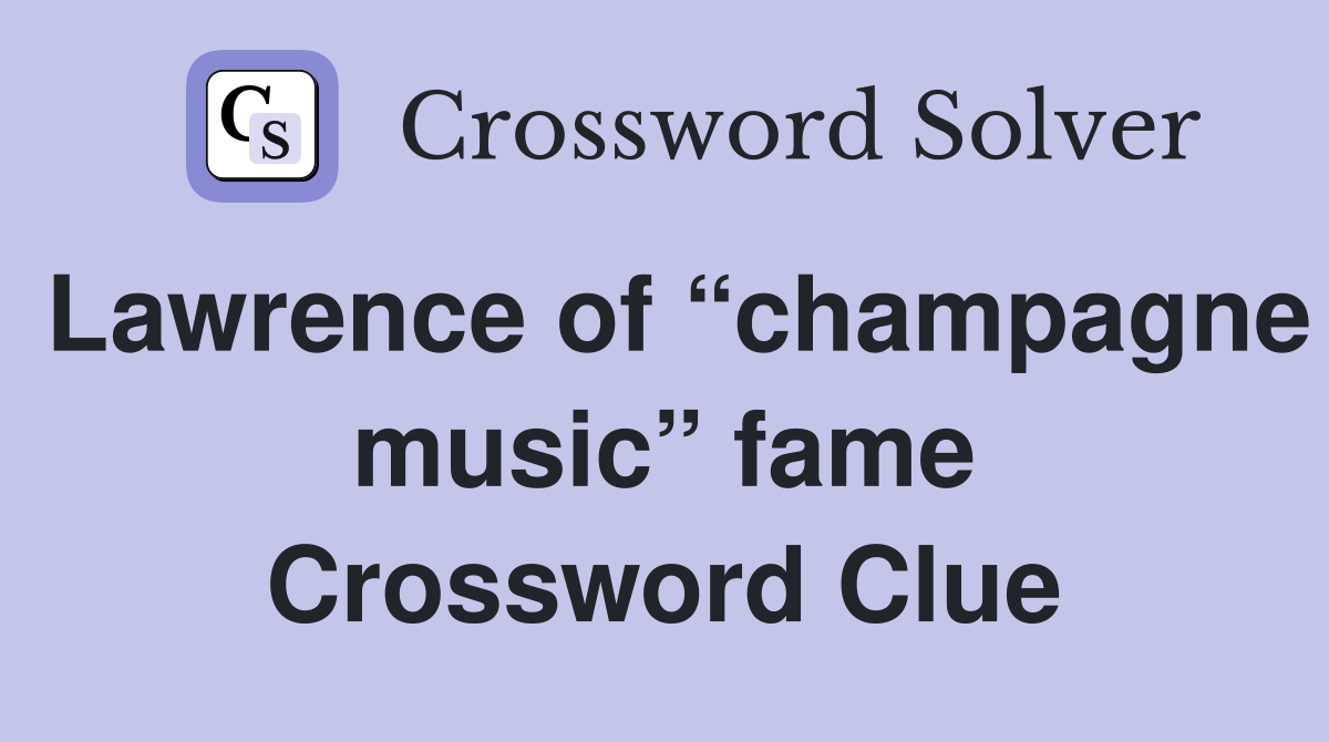 Lawrence of “champagne music” fame Crossword Clue