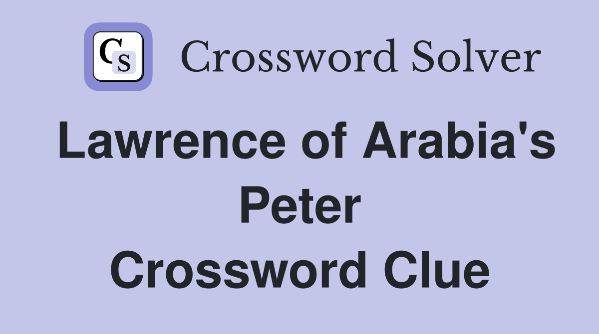 Lawrence of Arabia's Peter Crossword Clue
