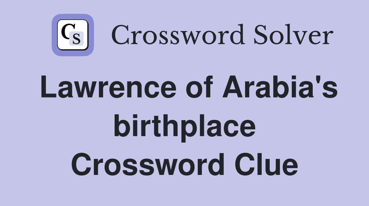 Lawrence of Arabia's birthplace Crossword Clue