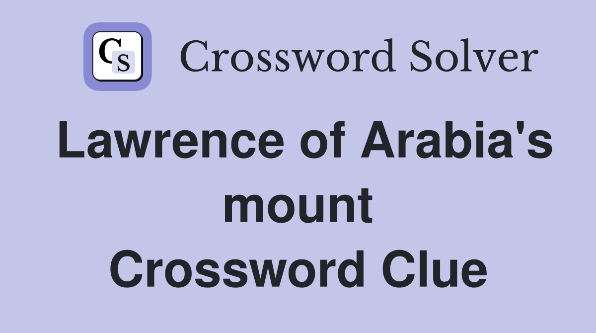 Lawrence of Arabia's mount Crossword Clue