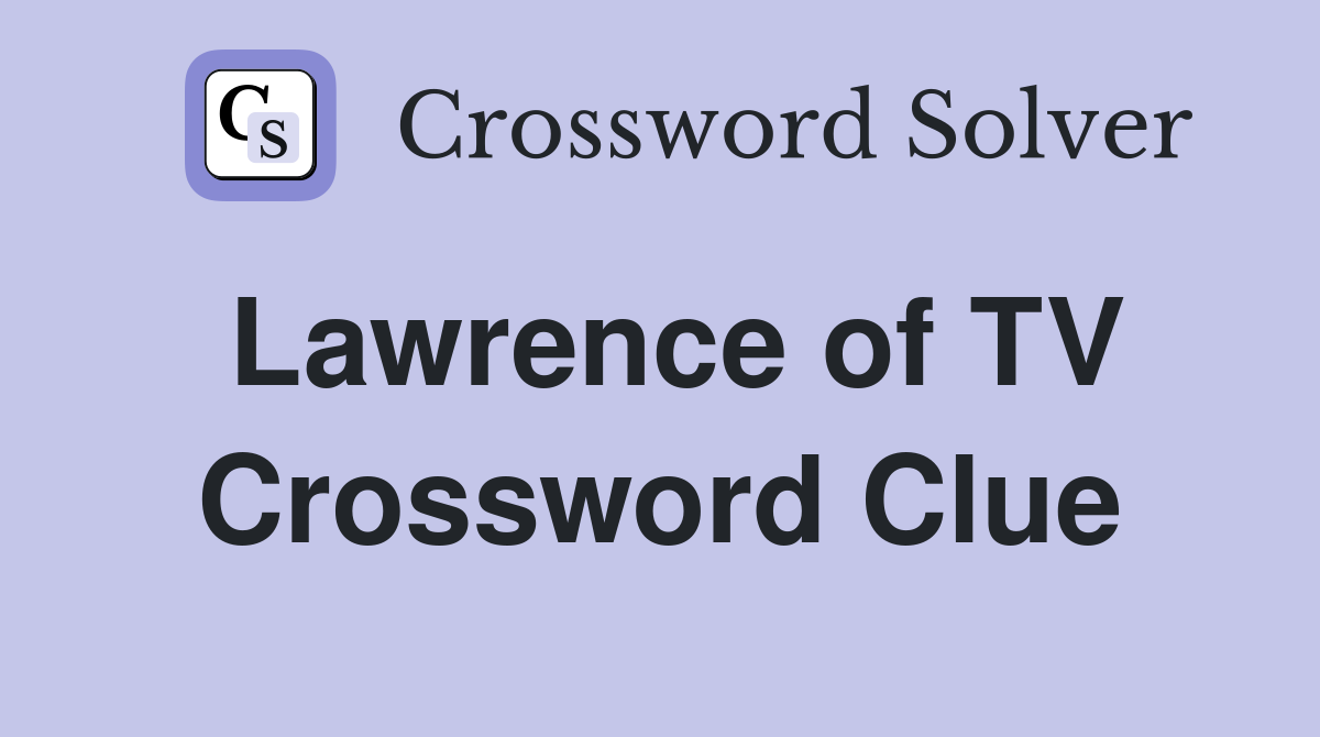 Lawrence of TV Crossword Clue