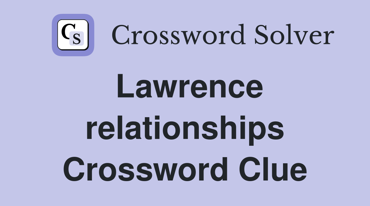 Lawrence relationships Crossword Clue